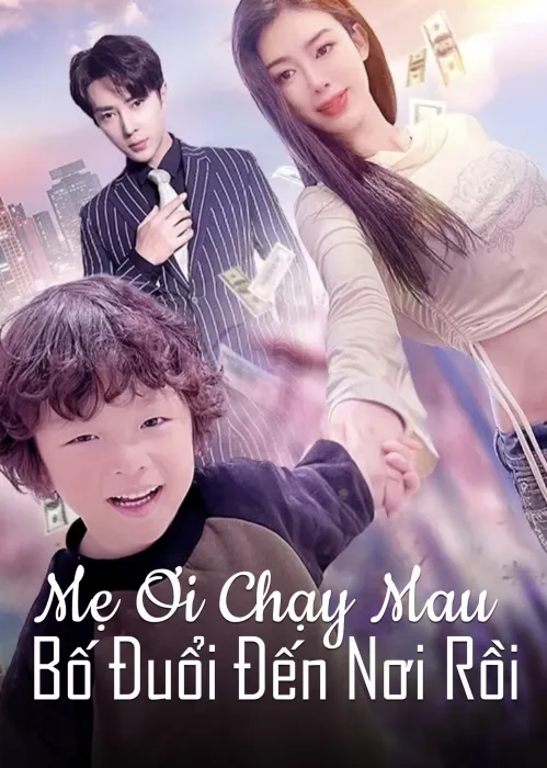 Mẹ Ơi Chạy Mau, Bố Đuổi Đến Nơi Rồi 2024